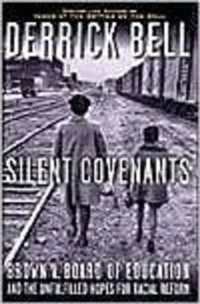 Silent Covenants: Brown v. Board of Education and the Unfulfilled Hopes for Racial Reform