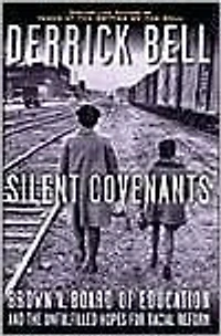 Silent Covenants: Brown v. Board of Education and the Unfulfilled Hopes for Racial Reform