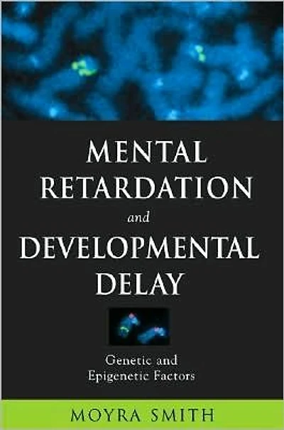 Mental Retardation and Developmental Delay: Genetic and Epigenetic Factors