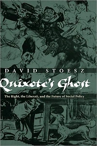 Quixote's Ghost: The Right, the Liberati, and the Future of Social Policy