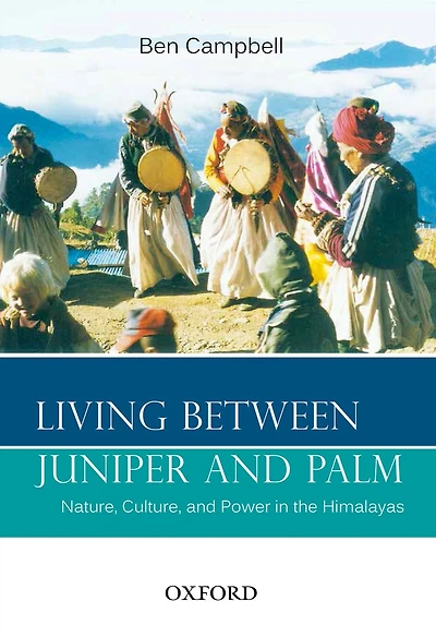Living Between Juniper and Palm: Nature, Culture, and Power in the Himalayas