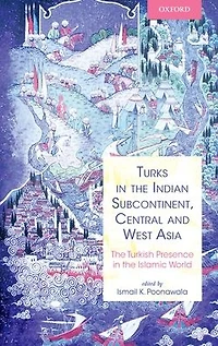 Turks in the Indian Subcontinent, Central and West Asia: The Turkish Presence in the Islamic World