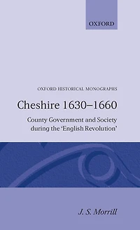 Cheshire Sixteen Thirty to Sixteen Sixty: County Government and Society during the English Revolution
