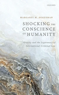 Shocking the Conscience of Humanity: Gravity and Legitimacy International Criminal Law