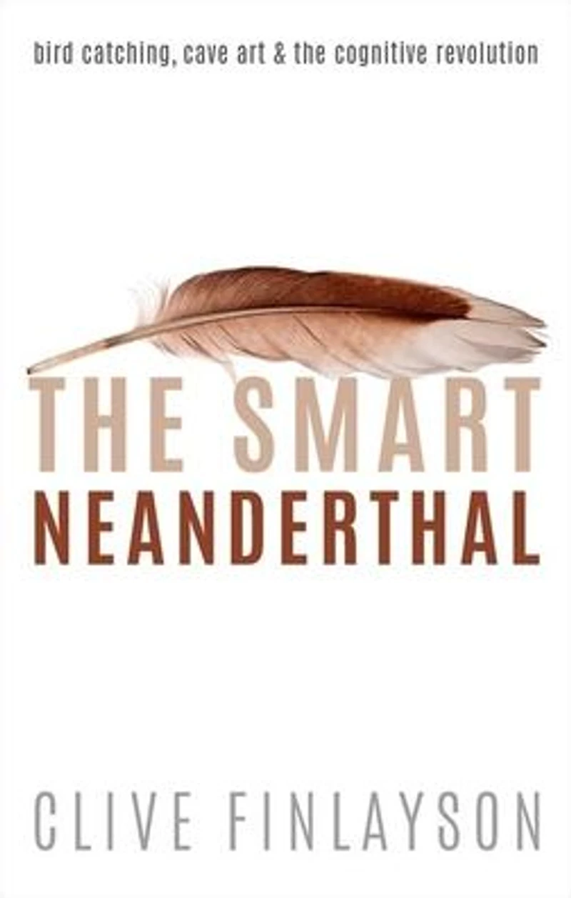 the Smart Neanderthal: Bird Catching, Cave Art, and Cognitive Revolution