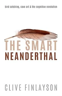 the Smart Neanderthal: Bird Catching, Cave Art, and Cognitive Revolution