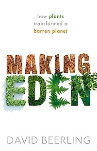 Making Eden: How Plants Transformed a Barren Planet