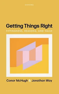 Getting Things Right: Fittingness, Reasons, and Value