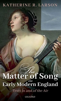 the Matter of Song Early Modern England: Texts and Air