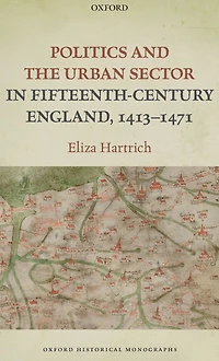 Politics and the Urban Sector Fifteenth-Century England, 1413-1471