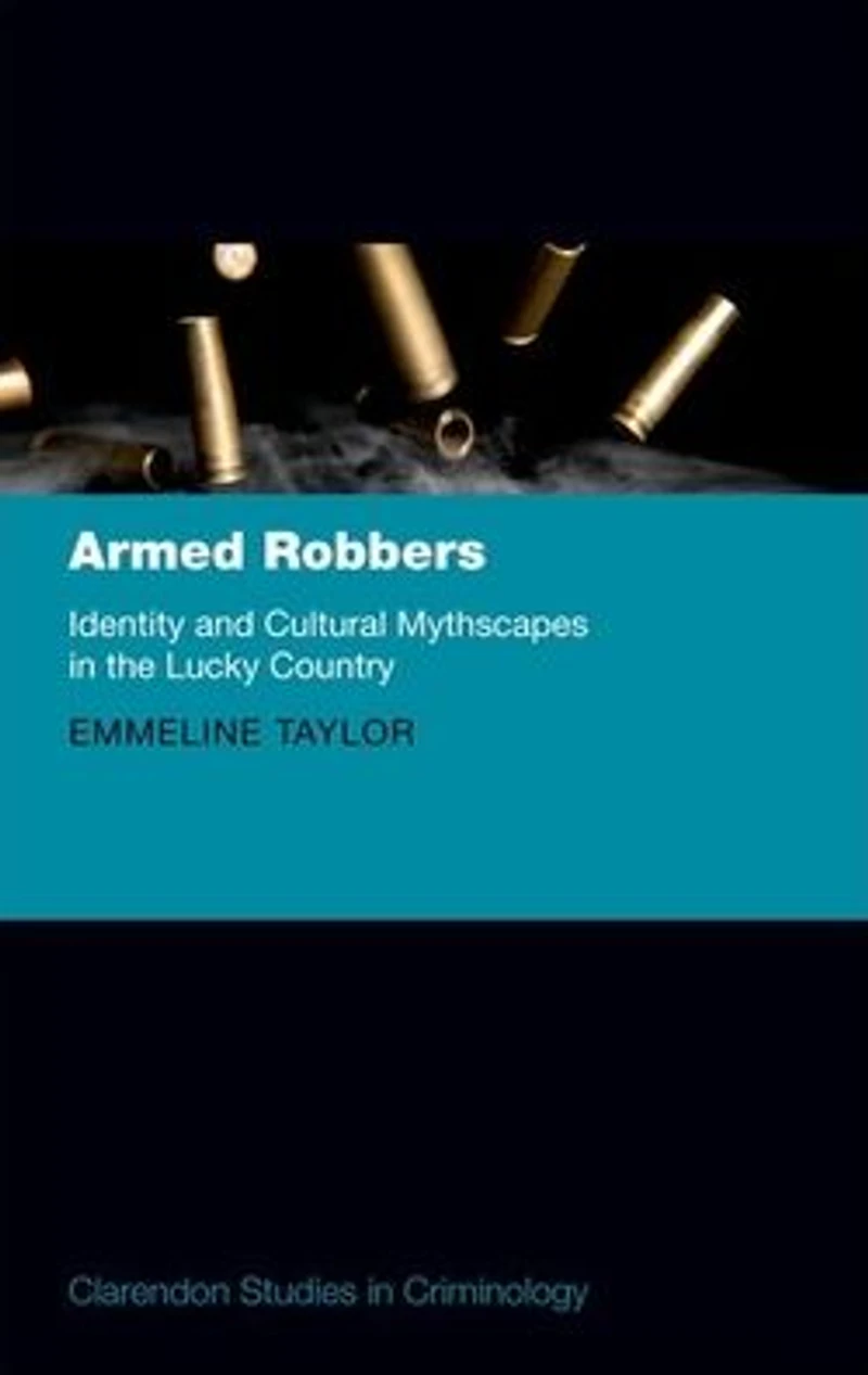 Armed Robbers: Identity and Cultural Mythscapes the Lucky Country
