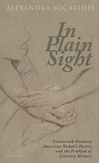 Plain Sight: Nineteenth-Century American Women's Poetry and the Problem of Literary History