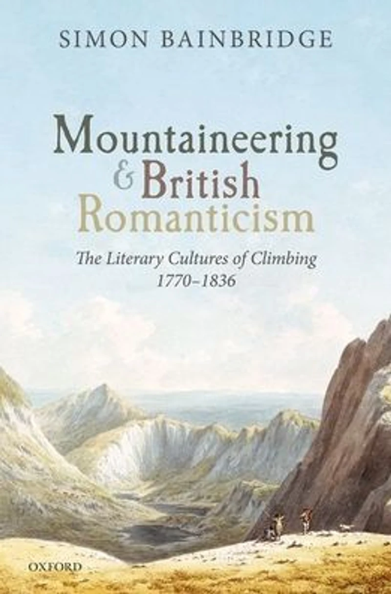 Mountaineering and British Romanticism: The Literary Cultures of Climbing, 1770-1836