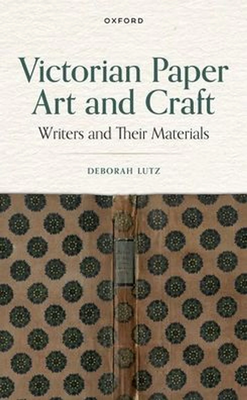 Victorian Paper Art and Craft: Writers Their Materials