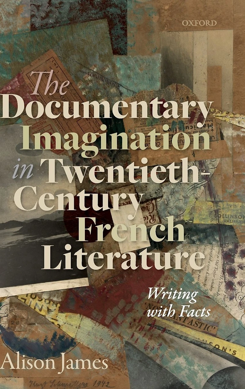 The Documentary Imagination Twentieth-Century French Literature: Writing with Facts
