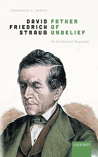 David Friedrich Strauß, Father of Unbelief: An Intellectual Biography