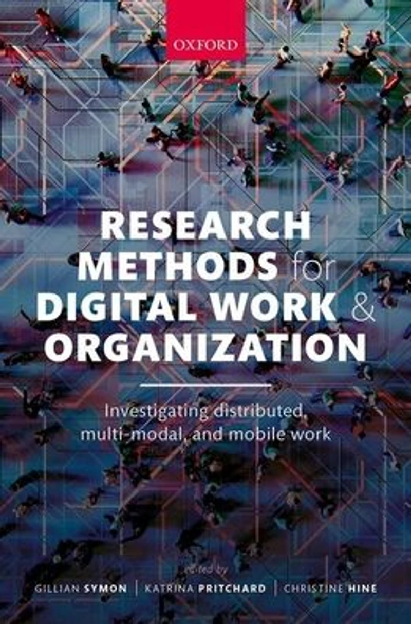 Research Methods for Digital Work and Organization: Investigating Distributed, Multi-Modal, Mobile