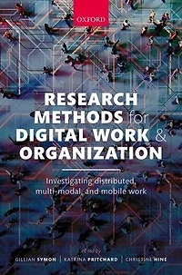 Research Methods for Digital Work and Organization: Investigating Distributed, Multi-Modal, Mobile