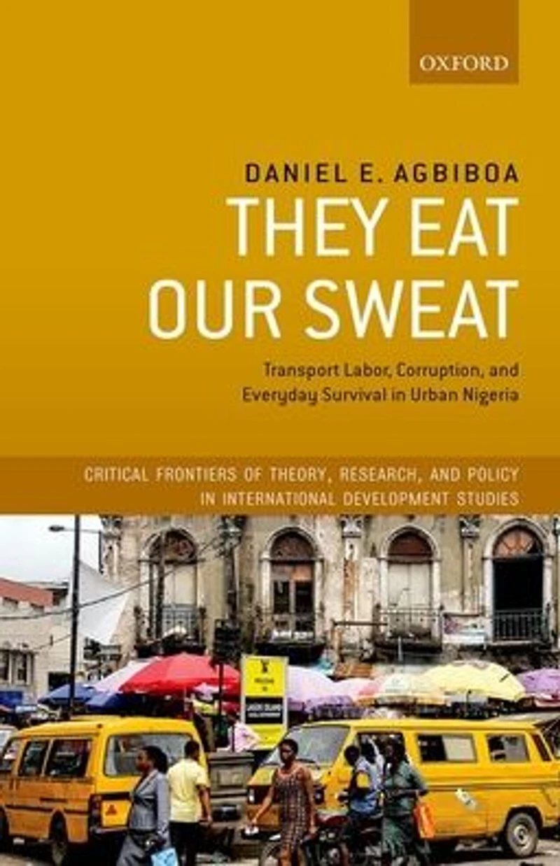 They Eat Our Sweat: Transport Labor, Corruption, and Everyday Survival Urban Nigeria