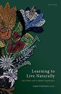 Learning to Live Naturally: Stoic Ethics and its Modern Significance