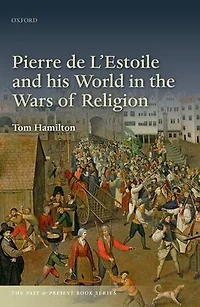Pierre de L'Estoile and his World the Wars of Religion