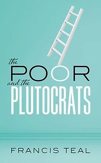 the poor and Plutocrats: From poorest of to richest rich