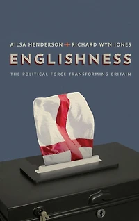 Englishness: The Political Force Transforming Britain