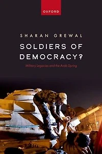 Soldiers of Democracy?: Military Legacies and the Arab Spring