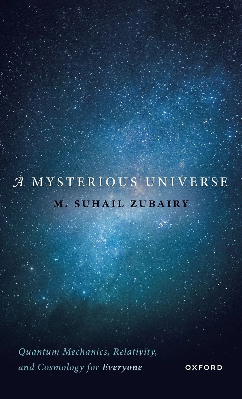 A Mysterious Universe: Quantum Mechanics, Relativity, and Cosmology for Everyone