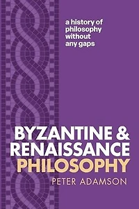 Byzantine and Renaissance Philosophy: A History of Philosophy Without Any Gaps, Volume 6