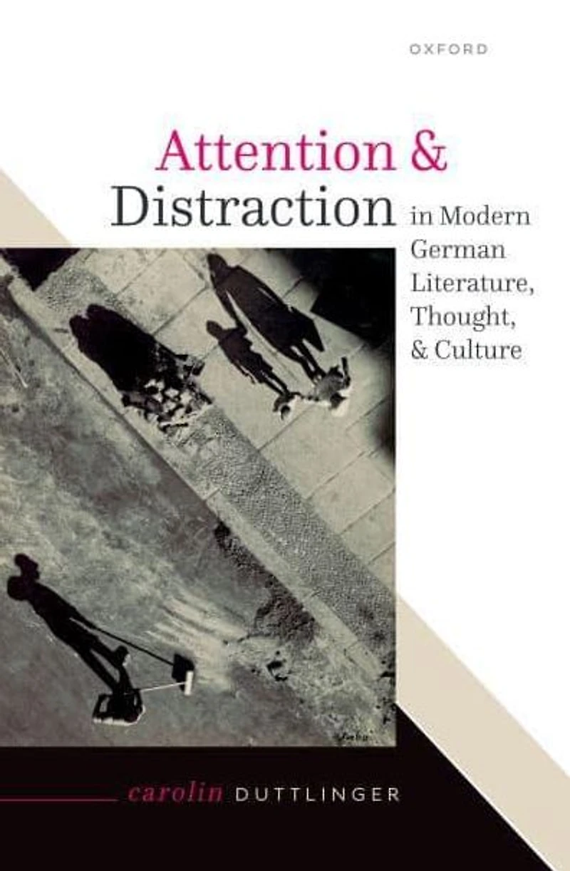 Attention and Distraction Modern German Literature, Thought, Culture
