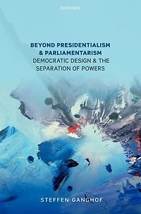 Beyond Presidentialism and Parliamentarism: Democratic Design the Separation of Powers