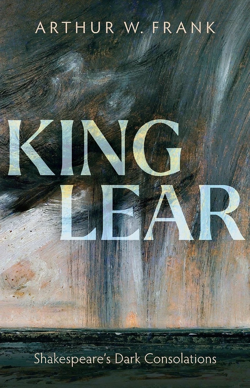 King Lear: Shakespeare's Dark Consolations