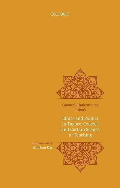 Ethics and Politics Tagore, Coetzee Certain Scenes of Teaching