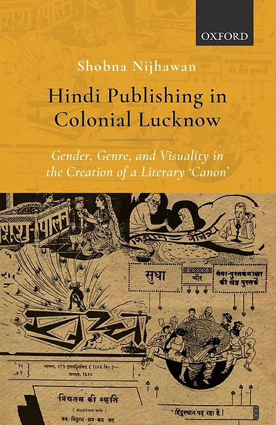 Hindi Publishing in Colonial Lucknow: Gender, Genre, and Visuality in the Creation of a Literary 'Canon'