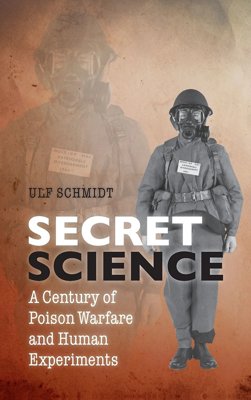 Secret Science: A Century of Poison Warfare and Human Experiments