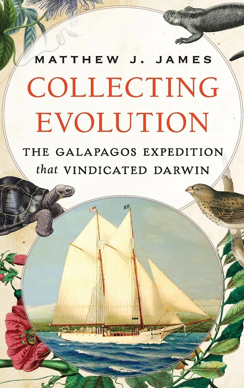 Collecting Evolution: The Galapagos Expedition that Vindicated Darwin