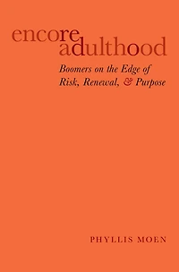 Encore Adulthood: Boomers on the Edge of Risk, Renewal, and Purpose