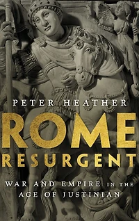 Rome Resurgent: War and Empire the Age of Justinian