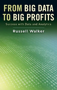 From Big Data to Profits: Success with and Analytics