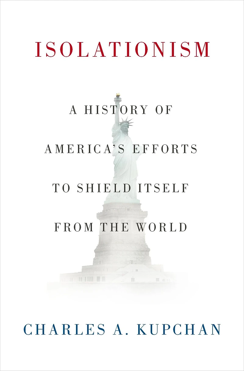 Isolationism: A History of America's Efforts to Shield Itself from the World