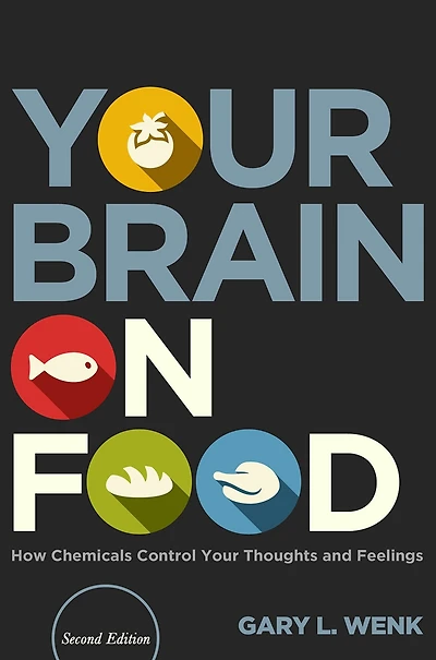 Your Brain on Food: How Chemicals Control Thoughts and Feelings