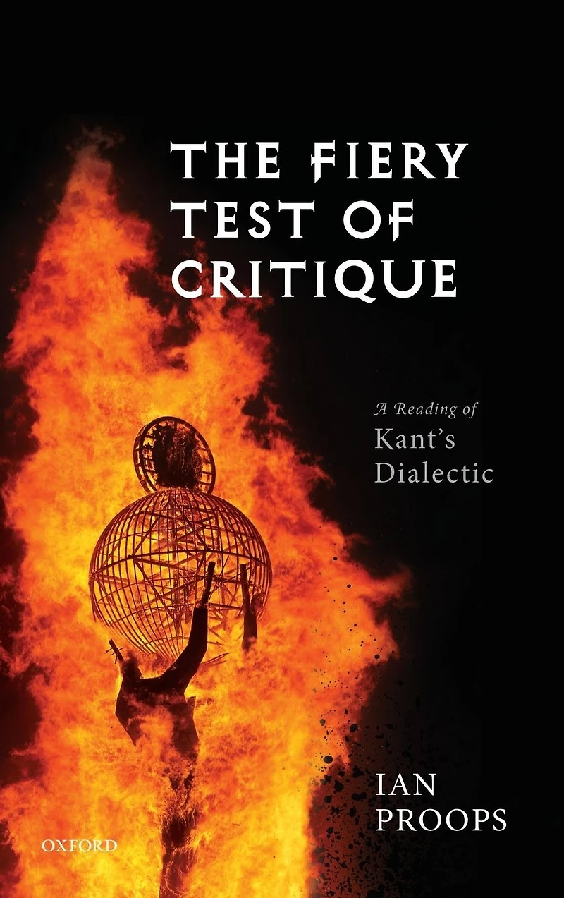 The Fiery Test of Critique: A Reading Kant's Dialectic