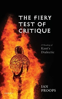 The Fiery Test of Critique: A Reading Kant's Dialectic