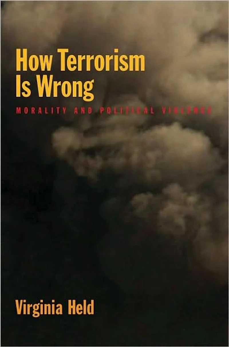 How Terrorism Is Wrong: Morality and Political Violence
