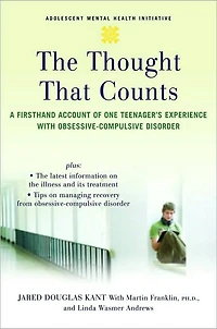 The Thought that Counts: A Firsthand Account of One Teenager's Experience with Obsessive-Compulsive Disorder