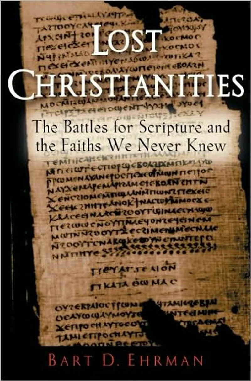 Lost Christianities: the Battles for Scripture and Faiths We Never Knew