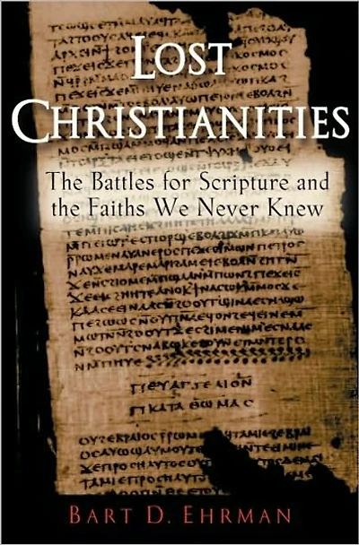 Lost Christianities: the Battles for Scripture and Faiths We Never Knew