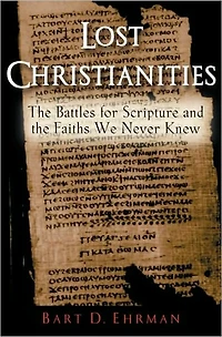 Lost Christianities: the Battles for Scripture and Faiths We Never Knew