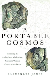 A Portable Cosmos: Revealing the Antikythera Mechanism, Scientific Wonder of Ancient World